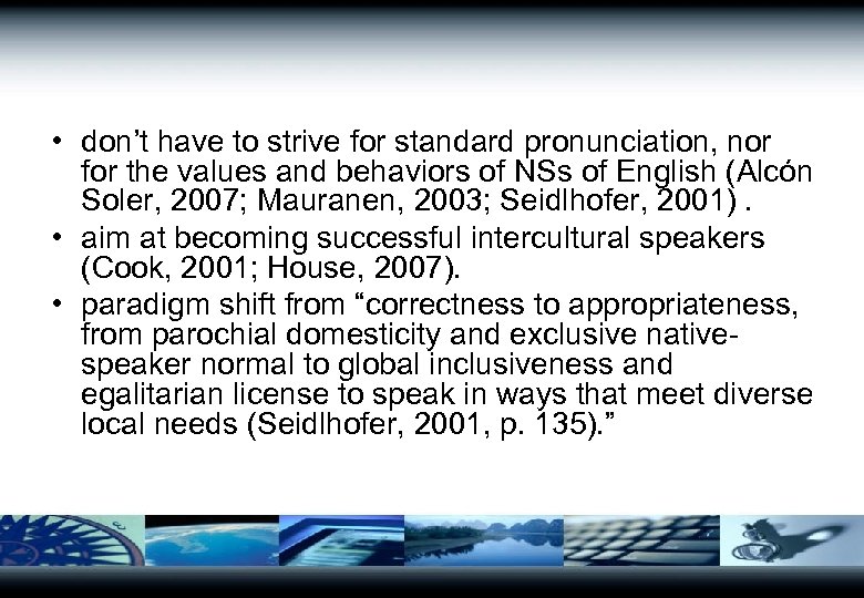  • don’t have to strive for standard pronunciation, nor for the values and