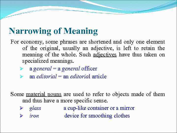 Narrowing of Meaning For economy, some phrases are shortened and only one element of