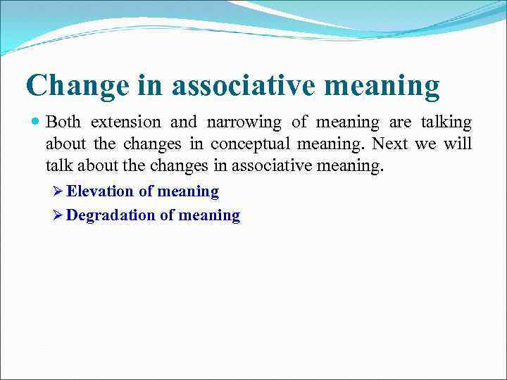 Change in associative meaning Both extension and narrowing of meaning are talking about the