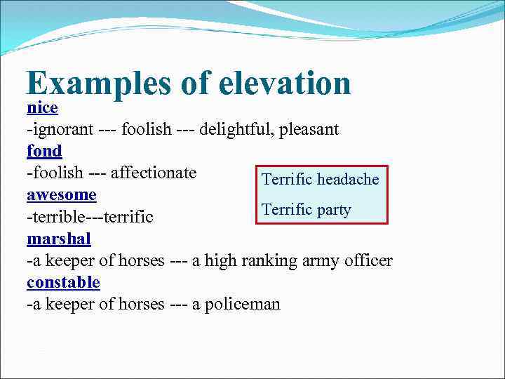 Examples of elevation nice -ignorant --- foolish --- delightful, pleasant fond -foolish --- affectionate