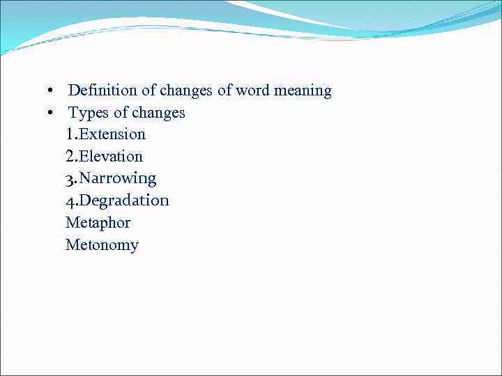  • Definition of changes of word meaning • Types of changes 1. Extension