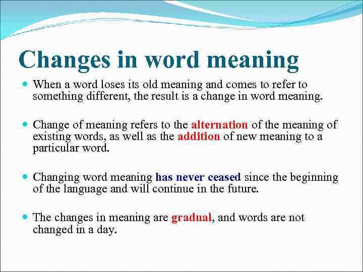 Changes in word meaning When a word loses its old meaning and comes to