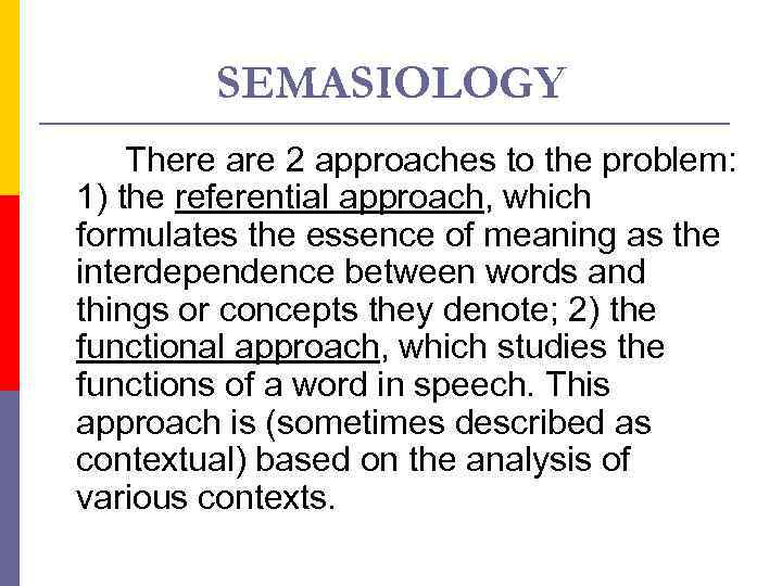 SEMASIOLOGY There are 2 approaches to the problem: 1) the referential approach, which formulates