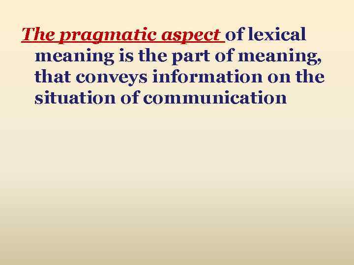 The pragmatic aspect of lexical meaning is the part of meaning, that conveys information