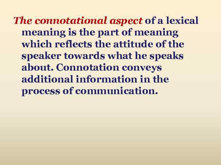 The connotational aspect of a lexical meaning is the part of meaning which reflects