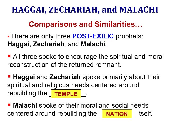 HAGGAI, ZECHARIAH, and MALACHI Comparisons and Similarities… § There are only three POST-EXILIC prophets: