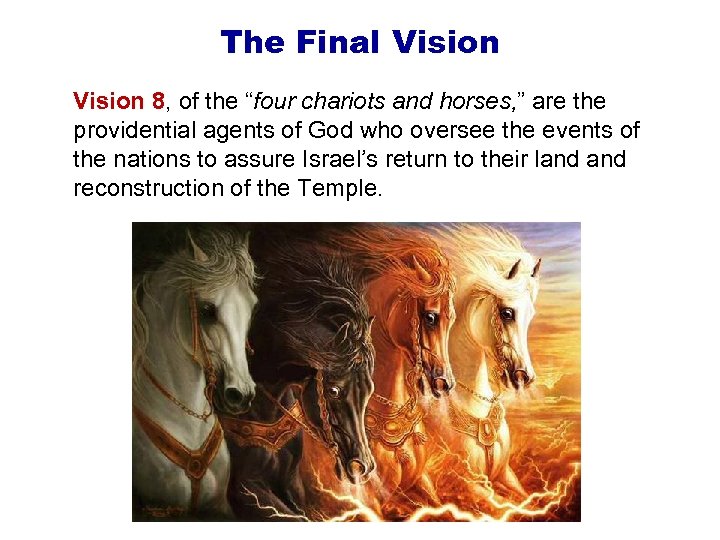 The Final Vision 8, of the “four chariots and horses, ” are the providential
