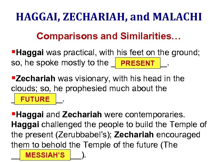 HAGGAI, ZECHARIAH, and MALACHI Comparisons and Similarities… §Haggai was practical, with his feet on