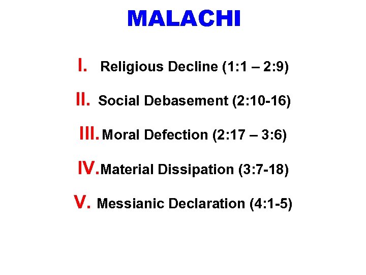 MALACHI I. Religious Decline (1: 1 – 2: 9) II. Social Debasement (2: 10