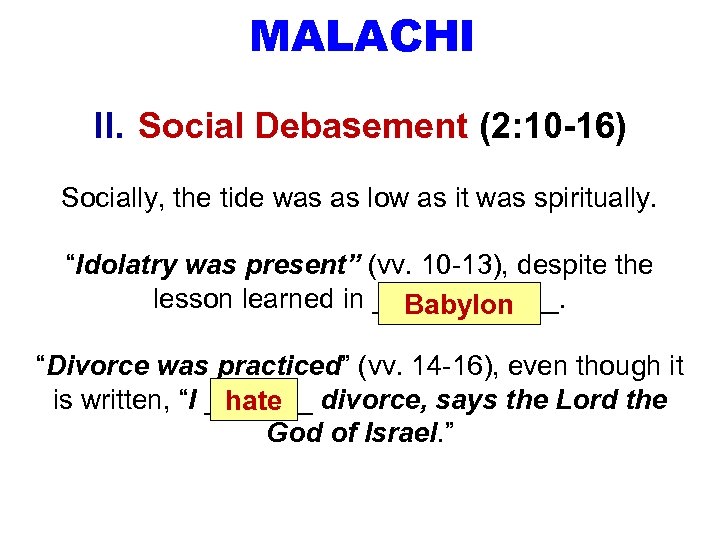 MALACHI II. Social Debasement (2: 10 -16) Socially, the tide was as low as