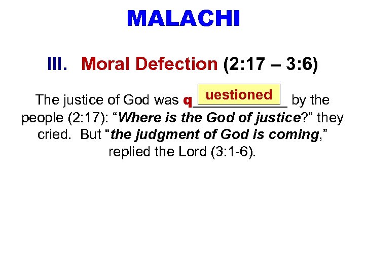 MALACHI III. Moral Defection (2: 17 – 3: 6) uestioned The justice of God