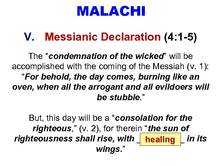 MALACHI V. Messianic Declaration (4: 1 -5) The “condemnation of the wicked” will be