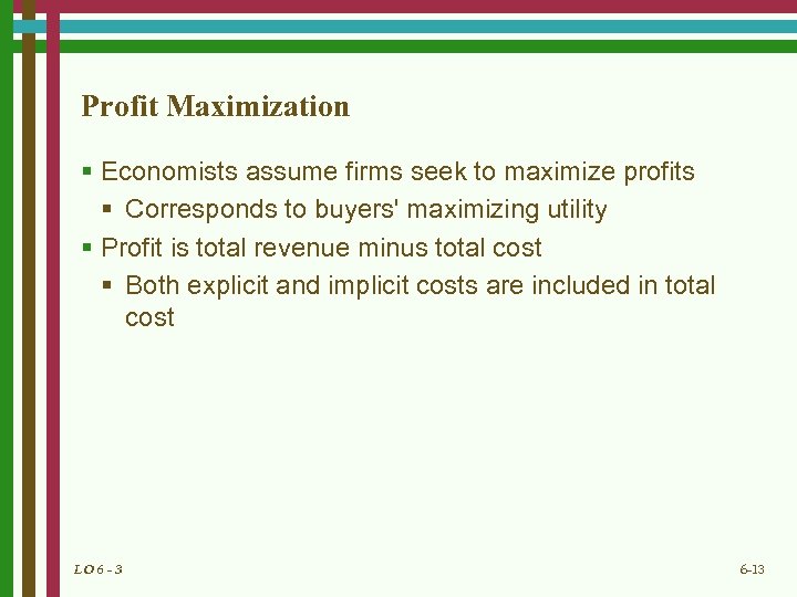 Profit Maximization § Economists assume firms seek to maximize profits § Corresponds to buyers'