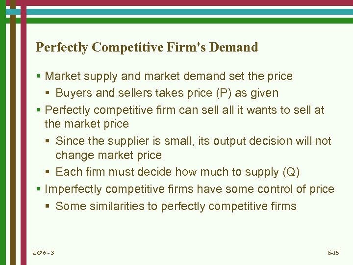 Perfectly Competitive Firm's Demand § Market supply and market demand set the price §
