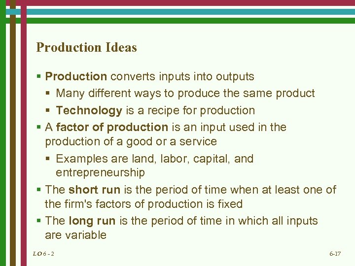 Production Ideas § Production converts inputs into outputs § Many different ways to produce