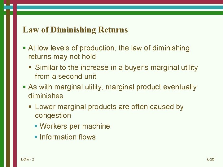 Law of Diminishing Returns § At low levels of production, the law of diminishing