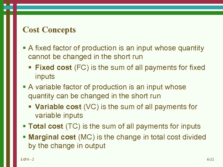 Cost Concepts § A fixed factor of production is an input whose quantity cannot
