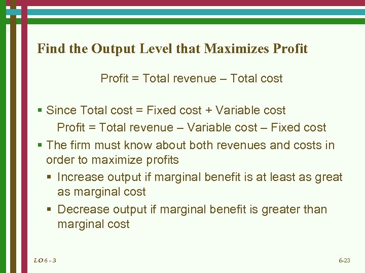 Find the Output Level that Maximizes Profit = Total revenue – Total cost §