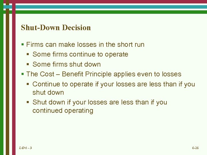Shut-Down Decision § Firms can make losses in the short run § Some firms