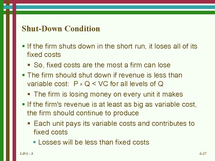Shut-Down Condition § If the firm shuts down in the short run, it loses