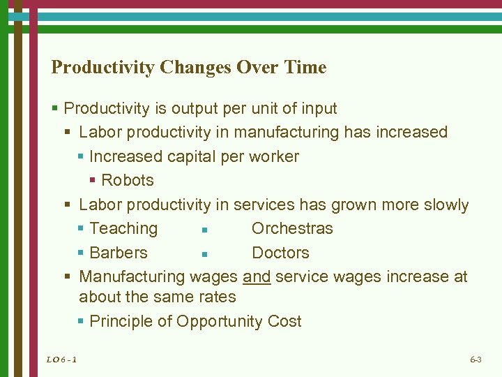 Productivity Changes Over Time § Productivity is output per unit of input § Labor
