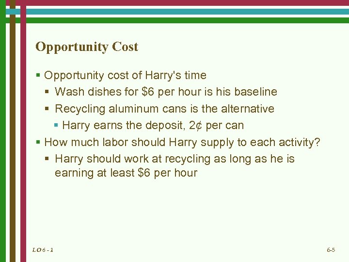 Opportunity Cost § Opportunity cost of Harry's time § Wash dishes for $6 per