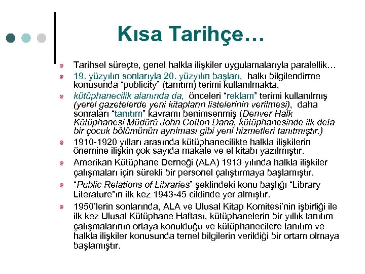 Kısa Tarihçe… Tarihsel süreçte, genel halkla ilişkiler uygulamalarıyla paralellik… 19. yüzyılın sonlarıyla 20. yüzyılın