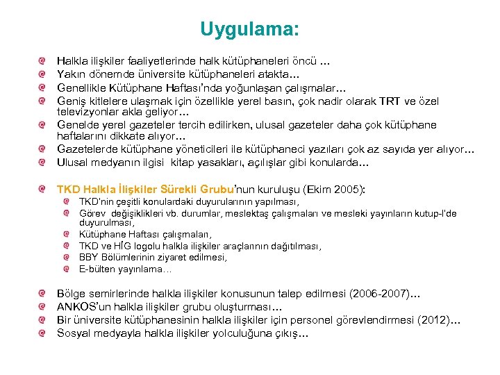 Uygulama: Halkla ilişkiler faaliyetlerinde halk kütüphaneleri öncü … Yakın dönemde üniversite kütüphaneleri atakta… Genellikle