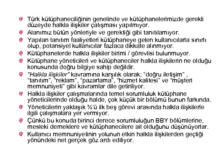 Türk kütüphaneciliğinin genelinde ve kütüphanelerimizde gerekli düzeyde halkla ilişkiler çalışması yapılmıyor. Alanımız bütün yönleriyle