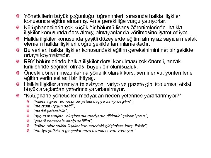 Yöneticilerin büyük çoğunluğu öğrenimleri sırasında halkla ilişkiler konusunda eğitim almamış. Ama gerekliliğe vurgu yapıyorlar.