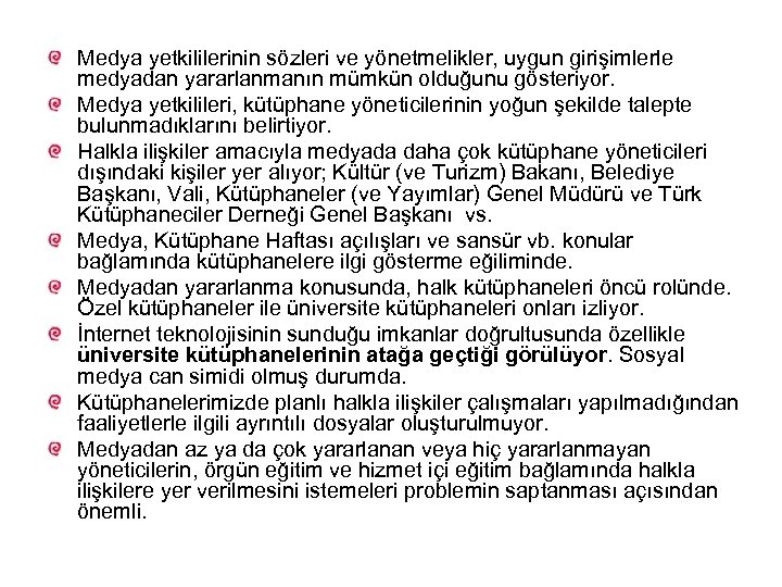 Medya yetkililerinin sözleri ve yönetmelikler, uygun girişimlerle medyadan yararlanmanın mümkün olduğunu gösteriyor. Medya yetkilileri,