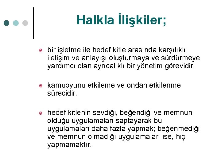 Halkla İlişkiler; bir işletme ile hedef kitle arasında karşılıklı iletişim ve anlayışı oluşturmaya ve