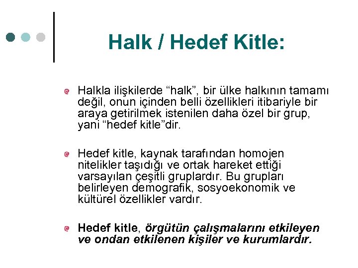 Halk / Hedef Kitle: Halkla ilişkilerde “halk”, bir ülke halkının tamamı değil, onun içinden