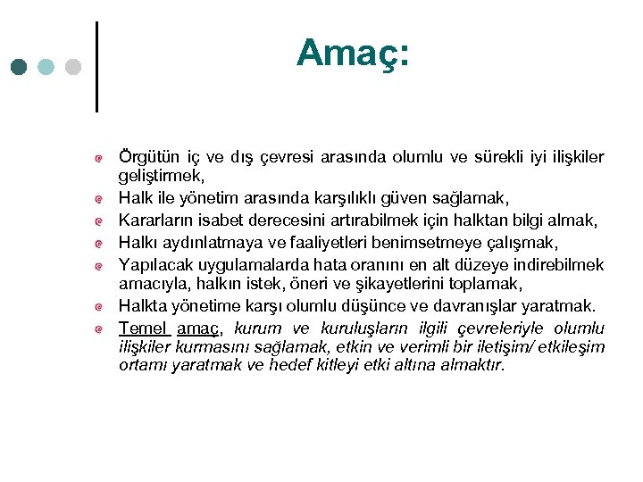 Amaç: Örgütün iç ve dış çevresi arasında olumlu ve sürekli iyi ilişkiler geliştirmek, Halk