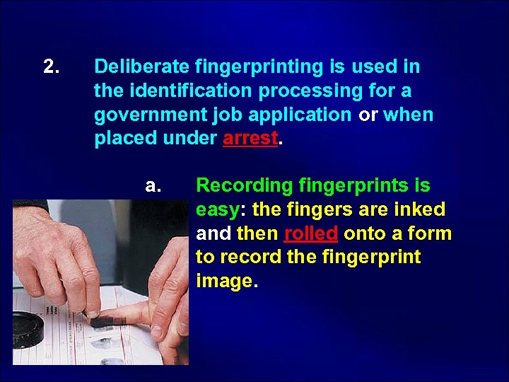  2. Deliberate fingerprinting is used in the identification processing for a government job