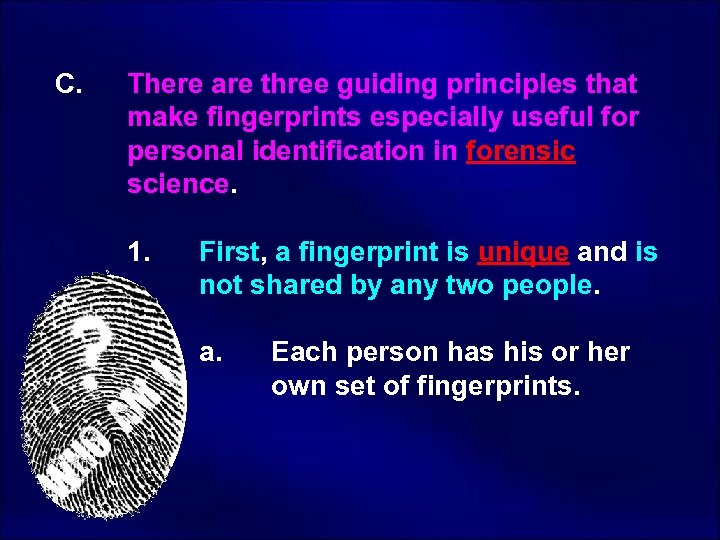 C. There are three guiding principles that make fingerprints especially useful for personal identification