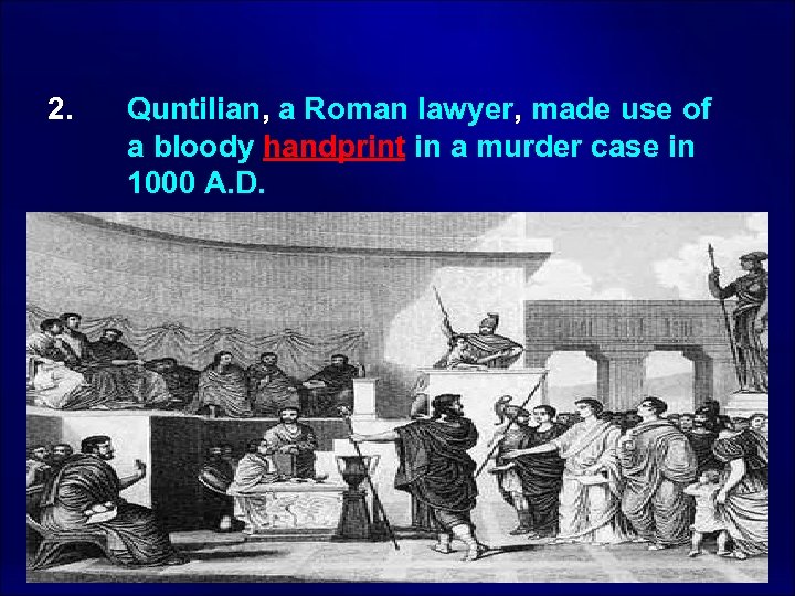  2. Quntilian, a Roman lawyer, made use of a bloody handprint in a