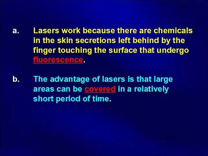 a. b. Lasers work because there are chemicals in the skin secretions left behind