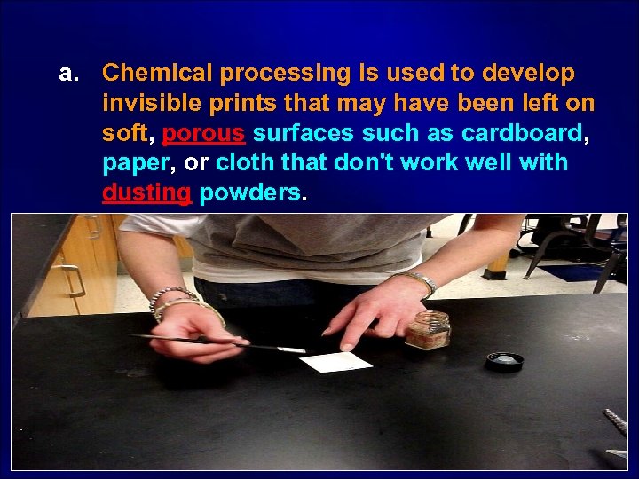  a. Chemical processing is used to develop invisible prints that may have been