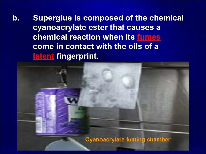 b. Superglue is composed of the chemical cyanoacrylate ester that causes a chemical reaction