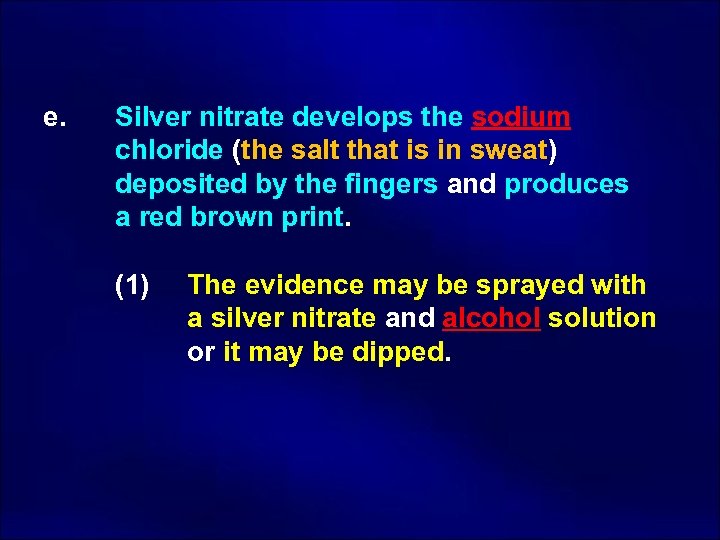 e. Silver nitrate develops the sodium chloride (the salt that is in sweat) deposited