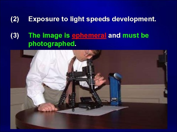  (2) (3) Exposure to light speeds development. The image is ephemeral and must