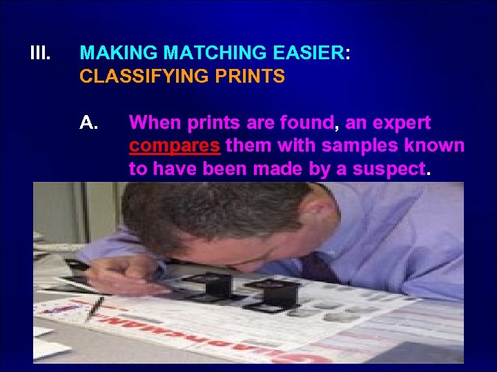 III. MAKING MATCHING EASIER: CLASSIFYING PRINTS A. When prints are found, an expert compares