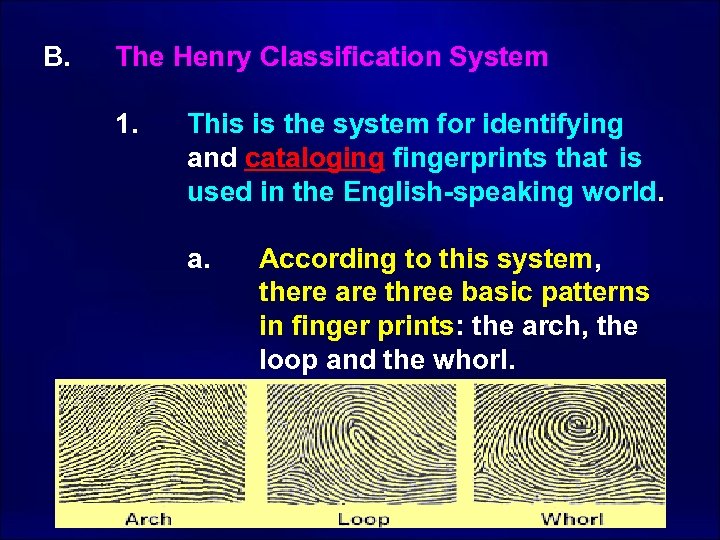 B. The Henry Classification System 1. This is the system for identifying and cataloging