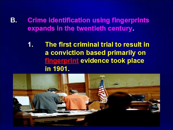  B. Crime identification using fingerprints expands in the twentieth century. 1. The first