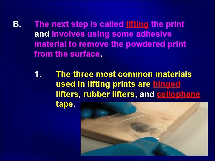 B. The next step is called lifting the print and involves using some adhesive