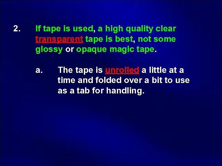 2. If tape is used, a high quality clear transparent tape is best, not