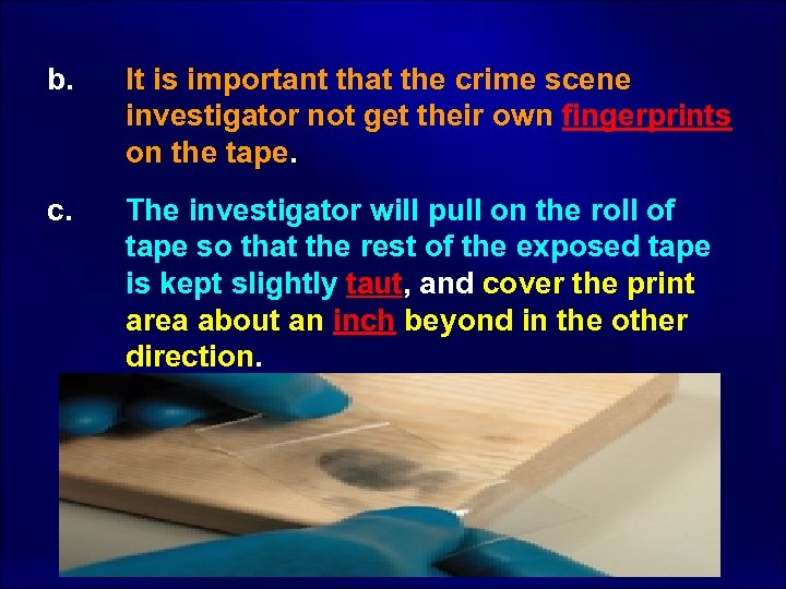 b. It is important that the crime scene investigator not get their own fingerprints