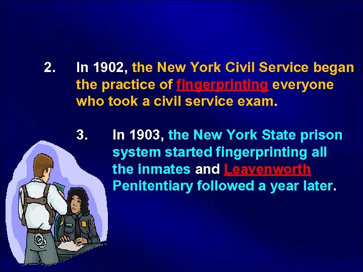  2. In 1902, the New York Civil Service began the practice of fingerprinting