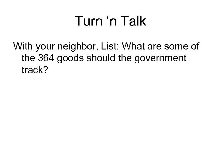 Turn ‘n Talk With your neighbor, List: What are some of the 364 goods